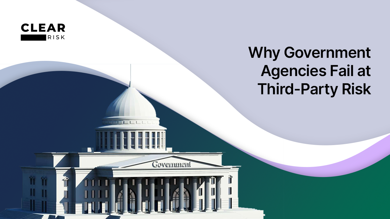 Why Government Agencies Fail at Third-Party Risk Management